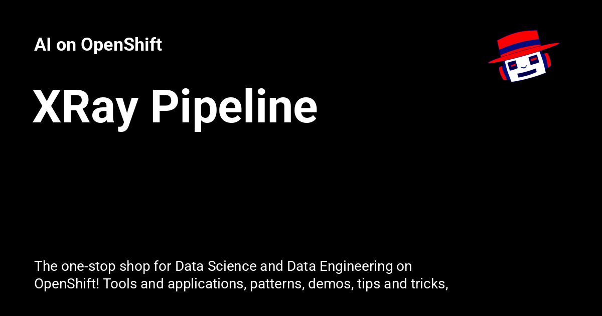 XRay Pipeline AI on OpenShift