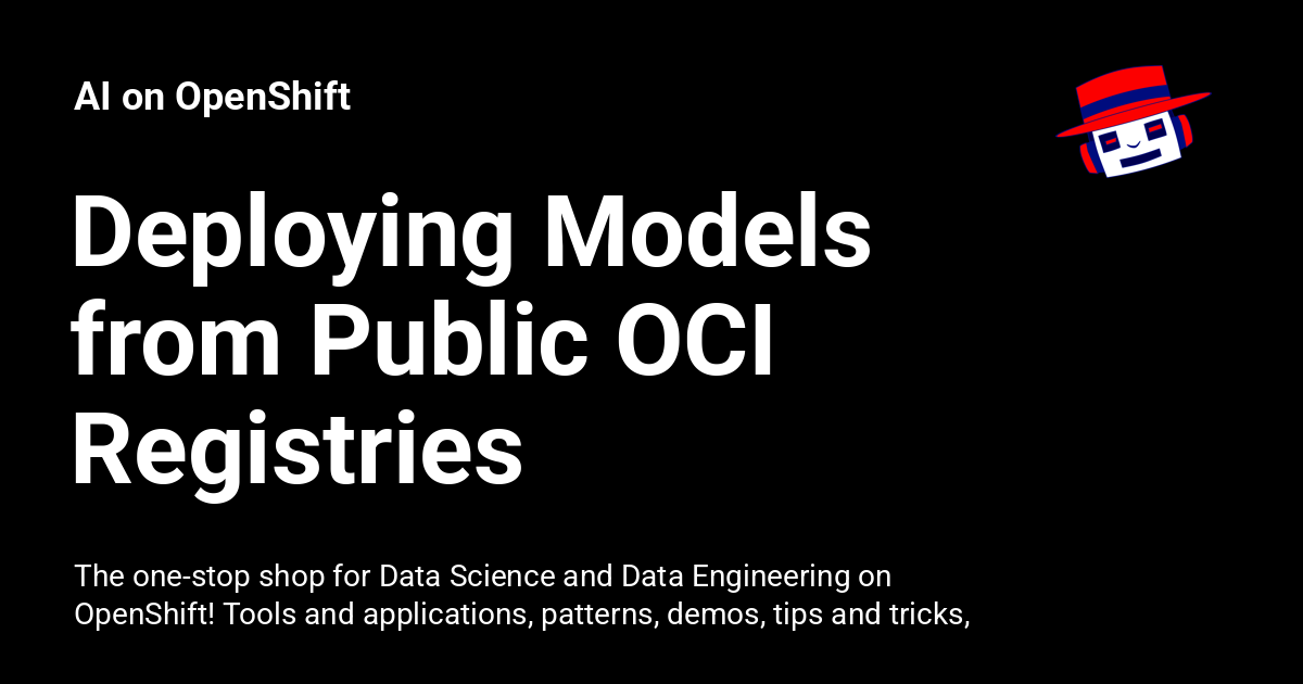 Deploying Models from Public OCI Registries - AI on OpenShift